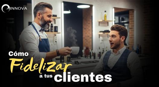 Cómo fidelizar a tus clientes en la barbería